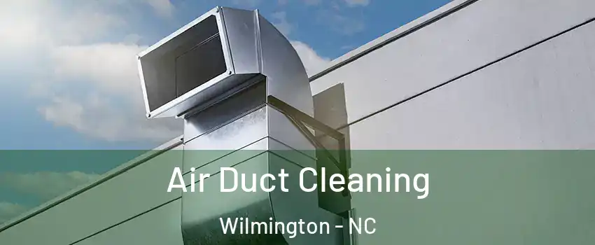 Air Duct Cleaning Wilmington - NC