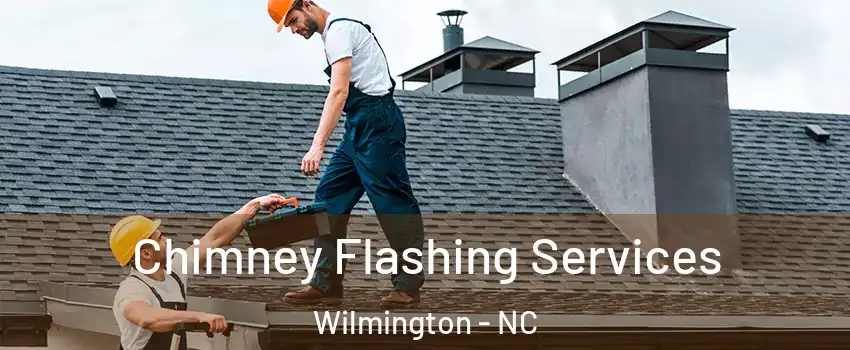 Chimney Flashing Services Wilmington - NC