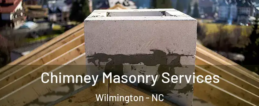 Chimney Masonry Services Wilmington - NC