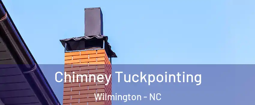 Chimney Tuckpointing Wilmington - NC