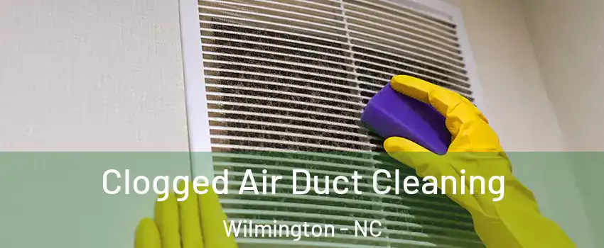 Clogged Air Duct Cleaning Wilmington - NC