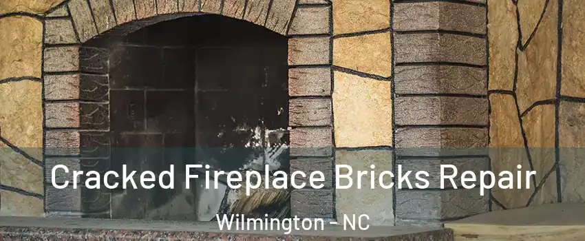 Cracked Fireplace Bricks Repair Wilmington - NC