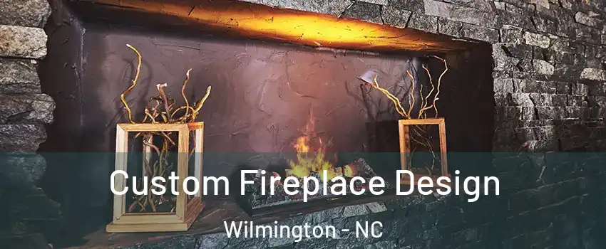 Custom Fireplace Design Wilmington - NC