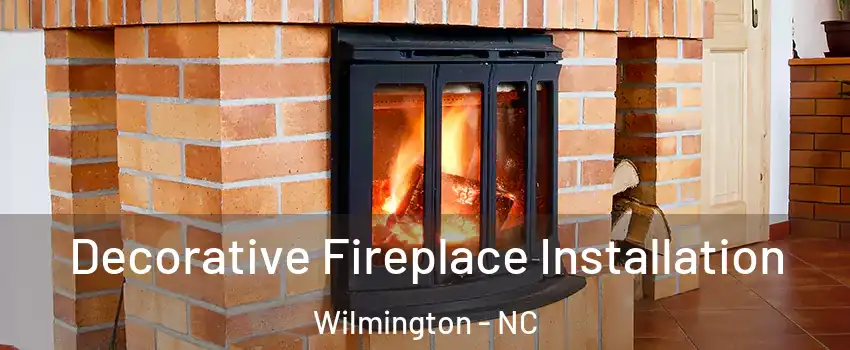 Decorative Fireplace Installation Wilmington - NC
