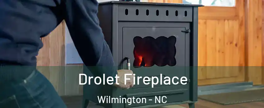 Drolet Fireplace Wilmington - NC
