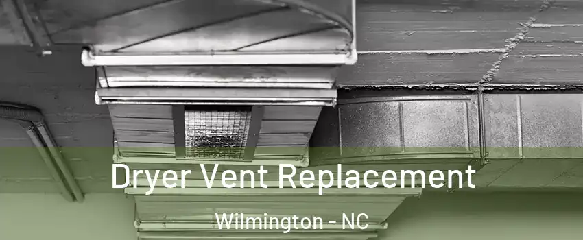 Dryer Vent Replacement Wilmington - NC