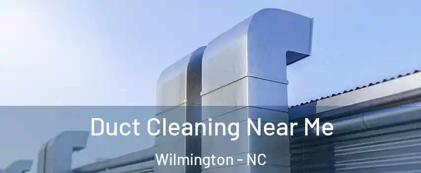Duct Cleaning Near Me Wilmington - NC
