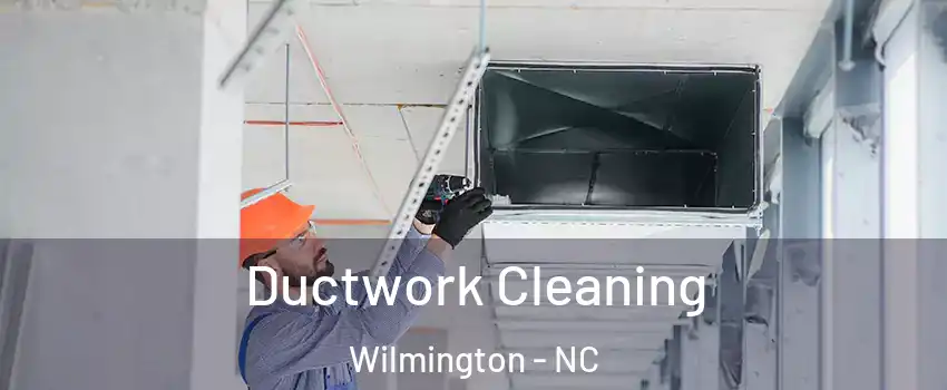 Ductwork Cleaning Wilmington - NC