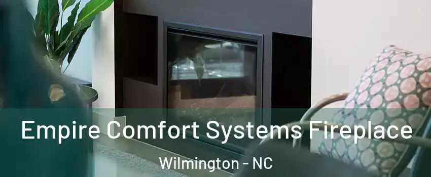 Empire Comfort Systems Fireplace Wilmington - NC