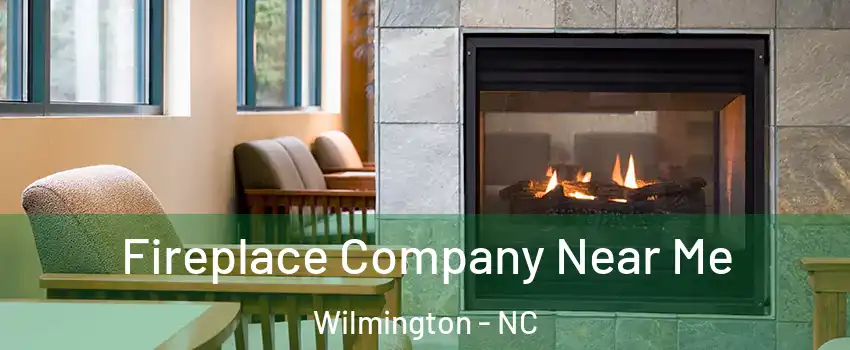 Fireplace Company Near Me Wilmington - NC