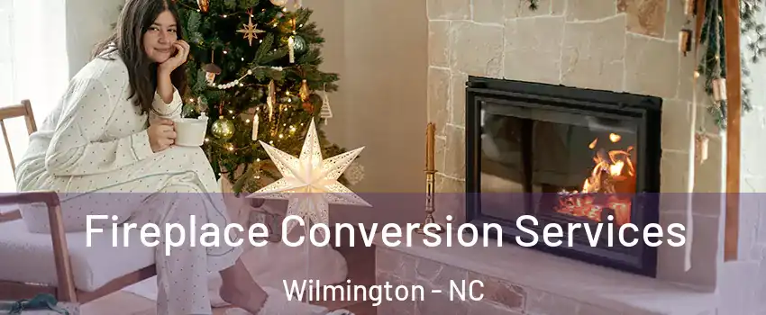 Fireplace Conversion Services Wilmington - NC