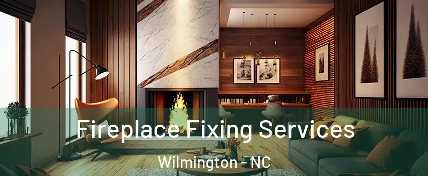Fireplace Fixing Services Wilmington - NC