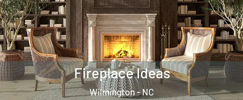 Fireplace Ideas Wilmington - NC