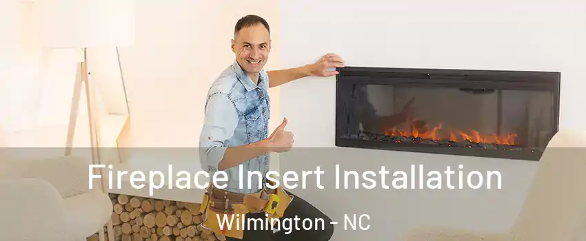 Fireplace Insert Installation Wilmington - NC