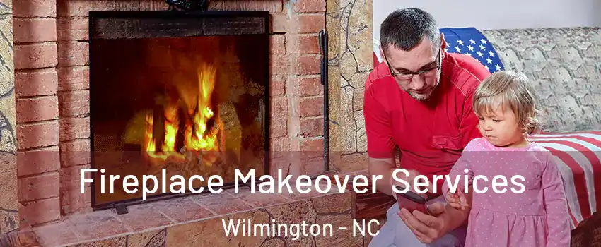 Fireplace Makeover Services Wilmington - NC