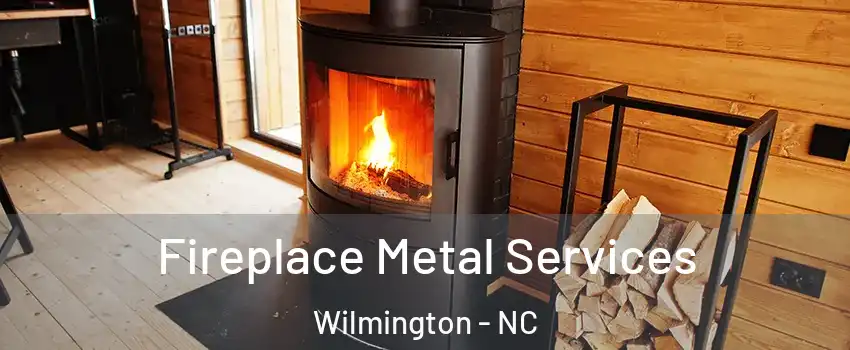 Fireplace Metal Services Wilmington - NC