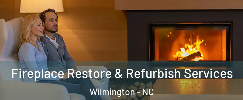 Fireplace Restore & Refurbish Services Wilmington - NC