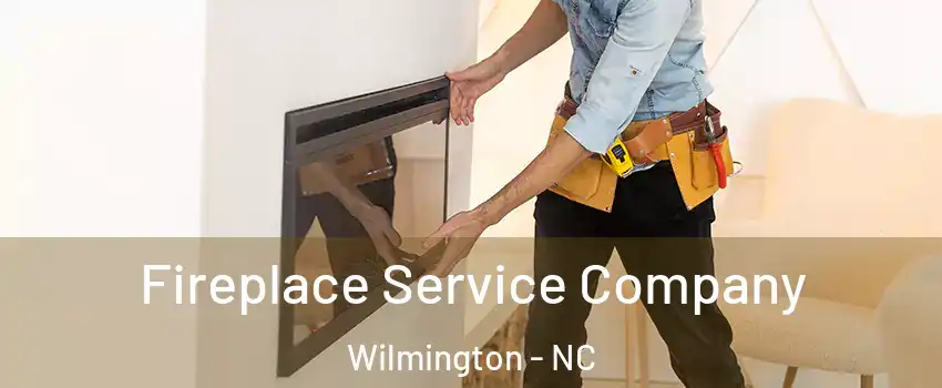 Fireplace Service Company Wilmington - NC