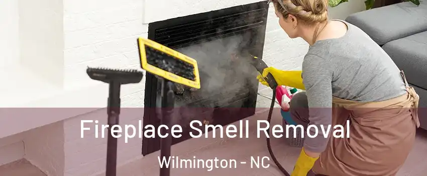 Fireplace Smell Removal Wilmington - NC