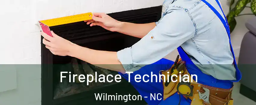 Fireplace Technician Wilmington - NC