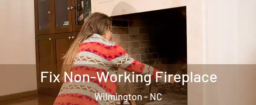 Fix Non-Working Fireplace Wilmington - NC