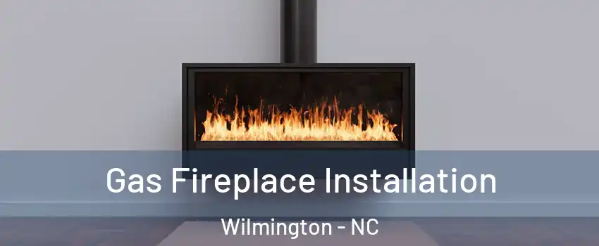 Gas Fireplace Installation Wilmington - NC