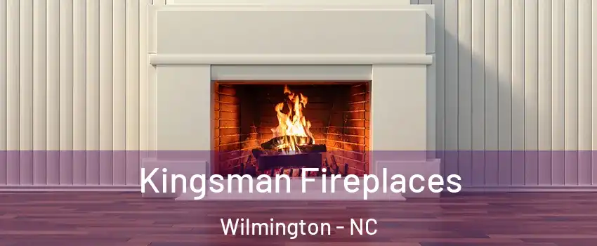 Kingsman Fireplaces Wilmington - NC