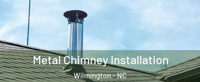 Metal Chimney Installation Wilmington - NC