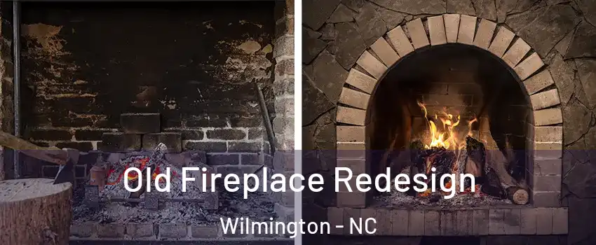 Old Fireplace Redesign Wilmington - NC