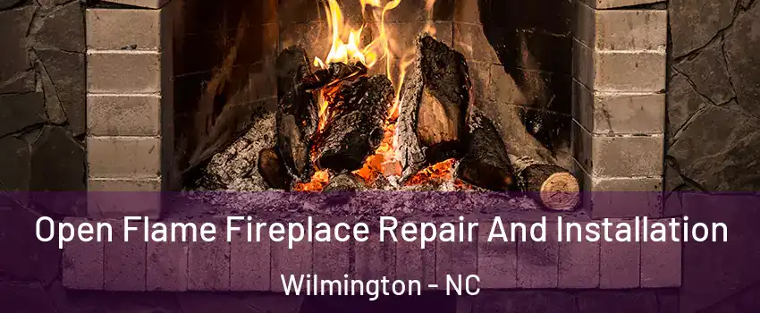 Open Flame Fireplace Repair And Installation Wilmington - NC