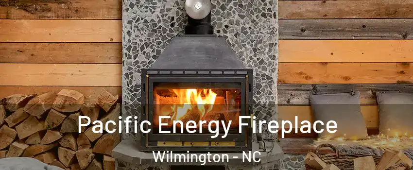 Pacific Energy Fireplace Wilmington - NC