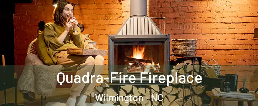 Quadra-Fire Fireplace Wilmington - NC