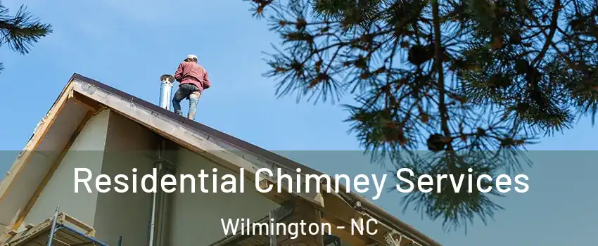 Residential Chimney Services Wilmington - NC