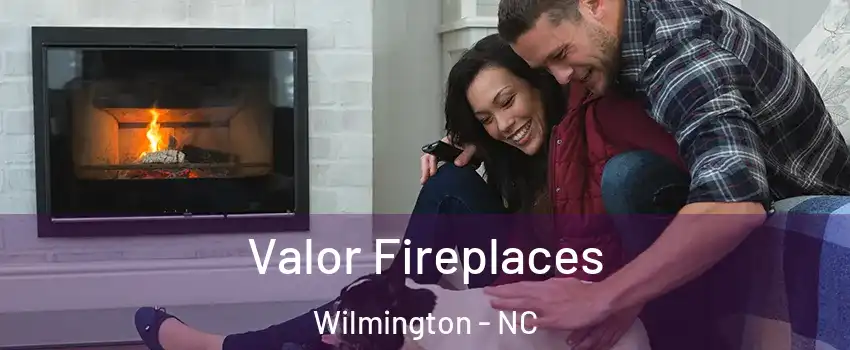 Valor Fireplaces Wilmington - NC