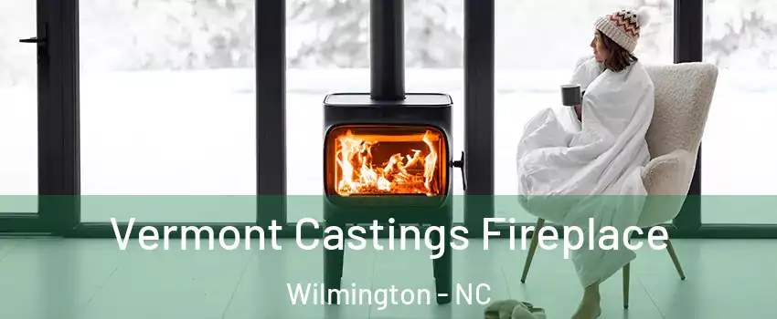 Vermont Castings Fireplace Wilmington - NC