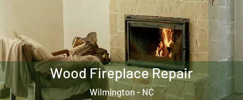 Wood Fireplace Repair Wilmington - NC