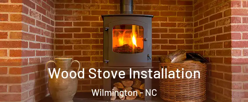 Wood Stove Installation Wilmington - NC