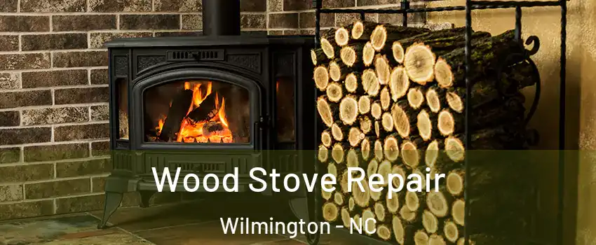 Wood Stove Repair Wilmington - NC